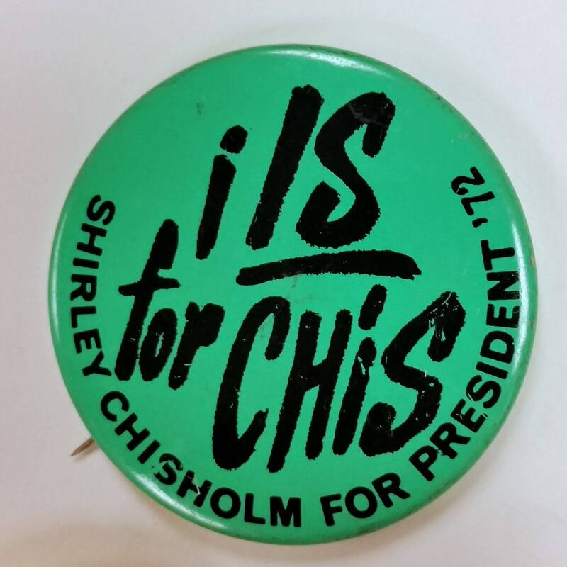 Shirley Chisholm Political Button: I is for Chis