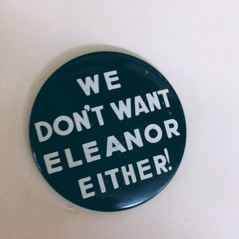 Political Button: We don't want Eleanor Either!